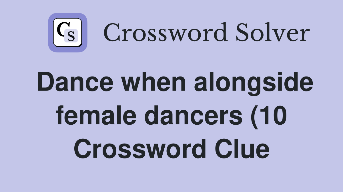 Dance when alongside female dancers (10) Crossword Clue Answers Dance when alongside female dancers (10) Crossword Clue Answers